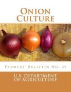 Onion Culture: Farmers' Bulletin No. 39 di U. S. Department of Agriculture edito da Createspace Independent Publishing Platform