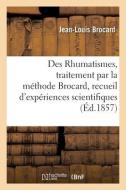 Des Rhumatismes, Traitement Par La Methode Brocard, Recueil D'experiences Scientifiques di BROCARD-J-L edito da Hachette Livre - BNF