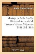 Allocution Prononcee Au Mariage De Mlle Amelie Riviere D'Arc Et De M. Leonce D'Alayer di GOUTHE-SOULARD-X edito da Hachette Livre - BNF