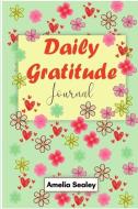 Daily Gratitude Book: Start Everyday with Gratitude, Good Days Start with Gratitude, Practice Gratitude and Mindfulness di Amelia Sealey edito da GRIN PUB