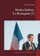 Nicolas Sarkozy           La Reconquête (1) di Francis Barthe edito da Books on Demand