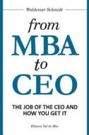 From MBA to CEO: The Job of the CEO and How You Get It di Waldemar Schmidt edito da Editora Val de Mar