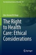 The Right to Health Care: Ethical Considerations di Eike-Henner W. Kluge edito da Springer International Publishing
