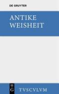 Antike Weisheit: Eine Sammlung Lateinischer Und Griechischer Gedanken. Urtext Und Ubersetzung edito da Walter de Gruyter