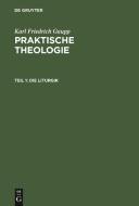 Praktische Theologie, Teil 1, Die Liturgik di Karl Friedrich Gaupp edito da De Gruyter