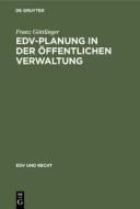 EDV-Planung in der Öffentlichen Verwaltung di Franz Göttlinger edito da De Gruyter