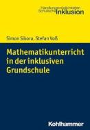 Mathematikunterricht in der inklusiven Grundschule di Simon Sikora, Stefan Voß edito da Kohlhammer W.