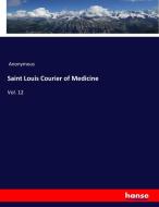 Saint Louis Courier of Medicine di Anonymous edito da hansebooks