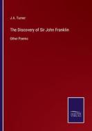 The Discovery of Sir John Franklin di J. A. Turner edito da Salzwasser-Verlag