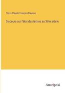 Discours sur l'état des lettres au XIIIe siècle di Pierre Claude François Daunou edito da Anatiposi Verlag