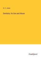 Dentistry: Its Use and Abuse di G. H. Jones edito da Anatiposi Verlag