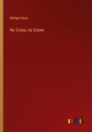 No Cross, no Crown di William Penn edito da Outlook Verlag