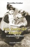 Vom Zauber der Kindheit di Roswitha Gruber edito da Rosenheimer Verlagshaus