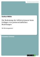 Die Bedeutung Des Selbstvertrauens Beim Gelingen Von Partnerschaftlichen Beziehungen di Gudrun Mller edito da Grin Verlag
