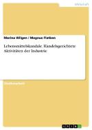 Lebensmittelskandale. Handelsgerichtete Aktivitäten der Industrie di Magnus Flatken, Marina Wilgen edito da GRIN Verlag
