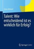 Talent: Wie entscheidend ist es wirklich für Erfolg? di Cyrus Achouri edito da Gabler, Betriebswirt.-Vlg