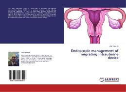 Endoscopic management of migrating intrauterine device di Atef Darwish edito da LAP Lambert Academic Publishing