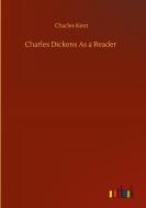 Charles Dickens As a Reader di Charles Kent edito da Outlook Verlag