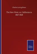 The New West, or, California in 1867-1868 di Charles Loring Brace edito da Salzwasser-Verlag GmbH