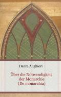Über die Notwendigkeit der Monarchie (De monarchia) di Dante Alighieri edito da Books on Demand