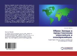Obraz Zapada V Predstavlenii Evraziytsev I Neoevraziytsev. di Maksim Sigachyev edito da Lap Lambert Academic Publishing