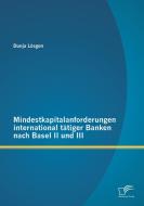Mindestkapitalanforderungen international tätiger Banken nach Basel II und III di Dunja Lösgen edito da Diplomica Verlag