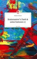 Brainmaster's Dash und seine furiosen 17. Life is a Story - story.one di Thomas Taschner edito da story.one publishing
