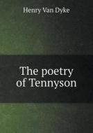 The Poetry Of Tennyson di Henry Van Dyke edito da Book On Demand Ltd.