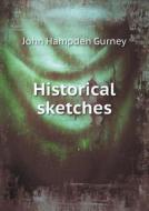 Historical Sketches di John Hampden Gurney edito da Book On Demand Ltd.