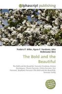 The Bold and the Beautiful di Frederic P Miller, Agnes F Vandome, John McBrewster edito da Alphascript Publishing