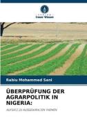 ÜBERPRÜFUNG DER AGRARPOLITIK IN NIGERIA: di Rabiu Mohammed Sani edito da Verlag Unser Wissen