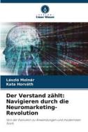 Der Verstand zählt: Navigieren durch die Neuromarketing-Revolution di László Molnár, Kata Horváth edito da Verlag Unser Wissen