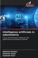 Intelligenza artificiale in odontoiatria di Natasha Handoo, Deeksha Ahuja, Gurpreet Kaur edito da Edizioni Sapienza