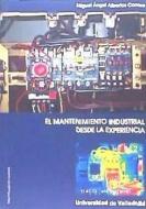 El mantenimiento industrial desde la experiencia di Miguel Ángel Albertos Carrera edito da Ediciones Universidad de Valladolid