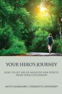 Your Hero's Journey: - How to Get Rid of the Negative Sideeffects from Your Childhood di Mette Glargaard edito da Forlaget Grenen