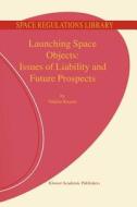 Launching Space Objects: Issues of Liability and Future Prospects di V. Kayser edito da Springer Netherlands