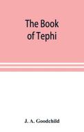 The book of Tephi di J. A. Goodchild edito da Alpha Editions