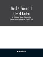 Ward 4-Precinct 1; City of Boston; List of Residents 20 years of Age and Over (Females Indicated by Dagger) as of April  di Unknown edito da Alpha Editions