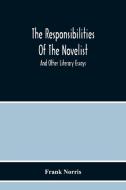 The Responsibilities Of The Novelist di Frank Norris edito da Alpha Editions