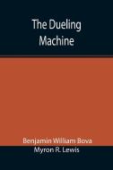 The Dueling Machine di Benjamin William Bova, Myron R. Lewis edito da Alpha Editions