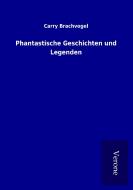 Phantastische Geschichten und Legenden di Carry Brachvogel edito da TP Verone Publishing