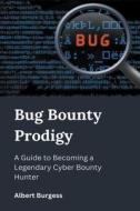 Bug Bounty Prodigy di Albert Burgess edito da Albert Burgess