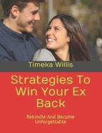 Strategies To Win Your Ex Back di Timeka Willis edito da Independently Published