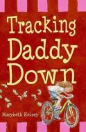 Tracking Daddy Down di Marybeth Kelsey edito da Greenwillow Books