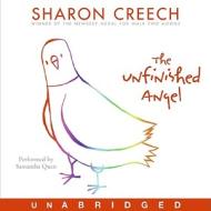 The Unfinished Angel di Sharon Creech edito da HarperCollins Publishers