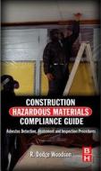 Construction Hazardous Materials Compliance Guide di R. Dodge Woodson edito da Elsevier Science & Technology
