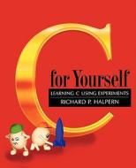 C for Yourself: Learning C Using Experiments di Richard P. Halpern edito da OXFORD UNIV PR
