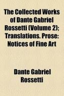 The Collected Works Of Dante Gabriel Rossetti (1887) di Dante Gabriel Rossetti edito da General Books Llc