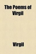 The Poems Of Virgil di Virgil edito da General Books Llc