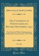 The University of North Carolina Record; September, 1932, Vol. 281: The School of Public Administration; Preliminary Announcement, 1932-1933 (Classic di University Of North Carolina edito da Forgotten Books